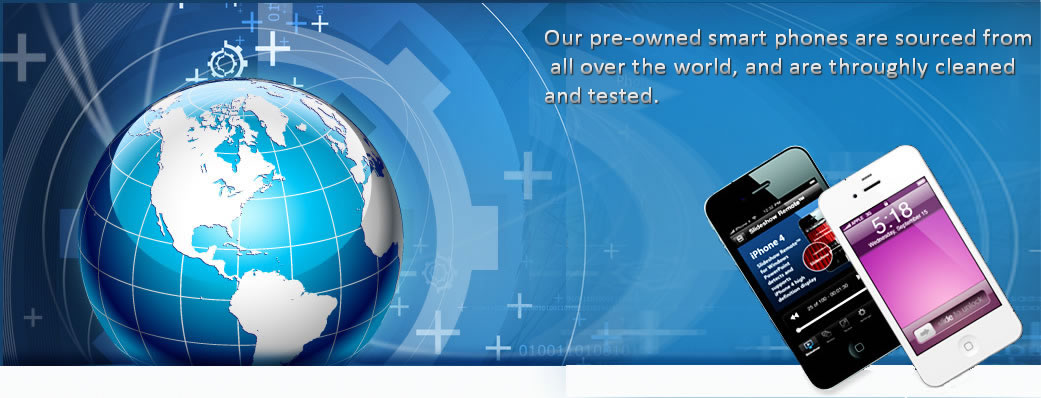 Our pre-owned smart phones are sourced from all over the world, and are throughly cleaned and tested  .